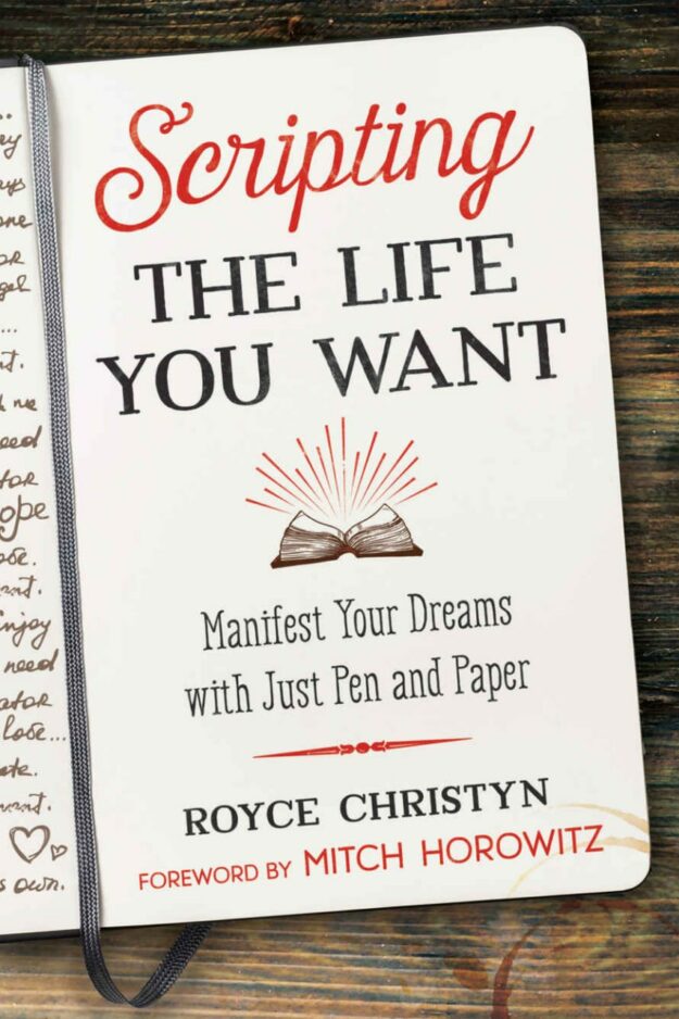 "Scripting the Life You Want: Manifest Your Dreams with Just Pen and Paper" by Royce Christyn