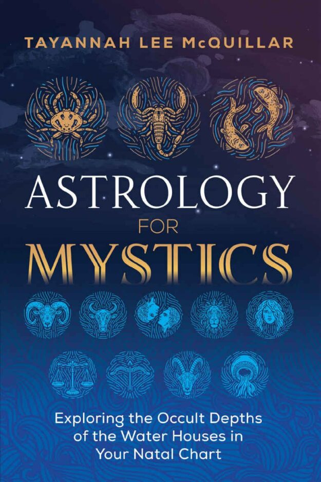 "Astrology for Mystics: Exploring the Occult Depths of the Water Houses in Your Natal Chart" by Tayannah Lee McQuillar