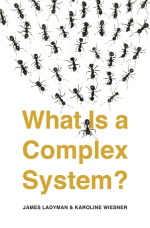 "What Is a Complex System?" by James Ladyman and Karoline Wiesner "What Is a Complex System?" by James Ladyman and Karoline Wiesner