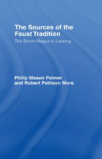 "The Sources of the Faust Tradition from Simon Magus to Lessing" by Philip Mason Palmer and Robert Pattison More
