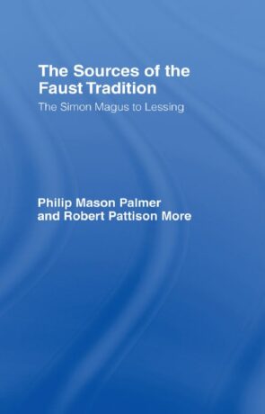 "The Sources of the Faust Tradition from Simon Magus to Lessing" by Philip Mason Palmer and Robert Pattison More "The Sources of the Faust Tradition from Simon Magus to Lessing" by Philip Mason Palmer and Robert Pattison More
