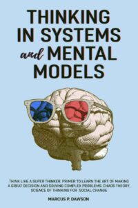 "Thinking in Systems and Mental Models" by Marucs P. Dawson