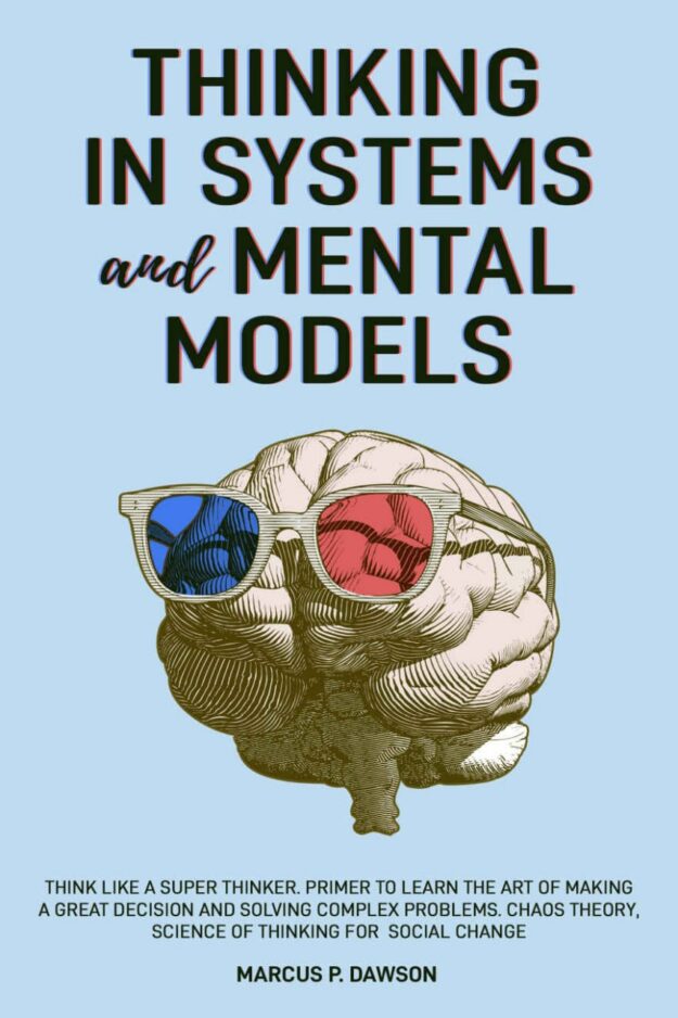 "Thinking in Systems and Mental Models" by Marucs P. Dawson