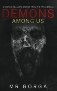 "Demons Among Us: Shocking Real-Life Stories from the Paranormal" by MR Gorga