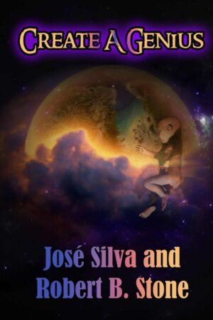 "Create a Genius" by Jose Silva and Robert B. Stone