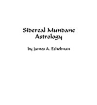 "Sidereal Mundane Astrology" by James A. Eshelman