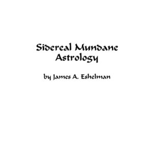 "Sidereal Mundane Astrology" by James A. Eshelman