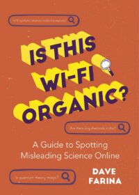 "Is This Wi-Fi Organic?: A Guide to Spotting Misleading Science Online" by Dave Farina