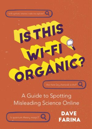 "Is This Wi-Fi Organic?: A Guide to Spotting Misleading Science Online" by Dave Farina
