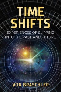 "Time Shifts: Experiences of Slipping into the Past and Future" by Von Braschler