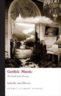 "Gothic Music: The Sounds of the Uncanny" by Isabella van Elferen