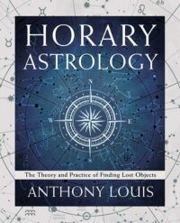 "Horary Astrology: The Theory and Practice of Finding Lost Objects" by Anthony Louis