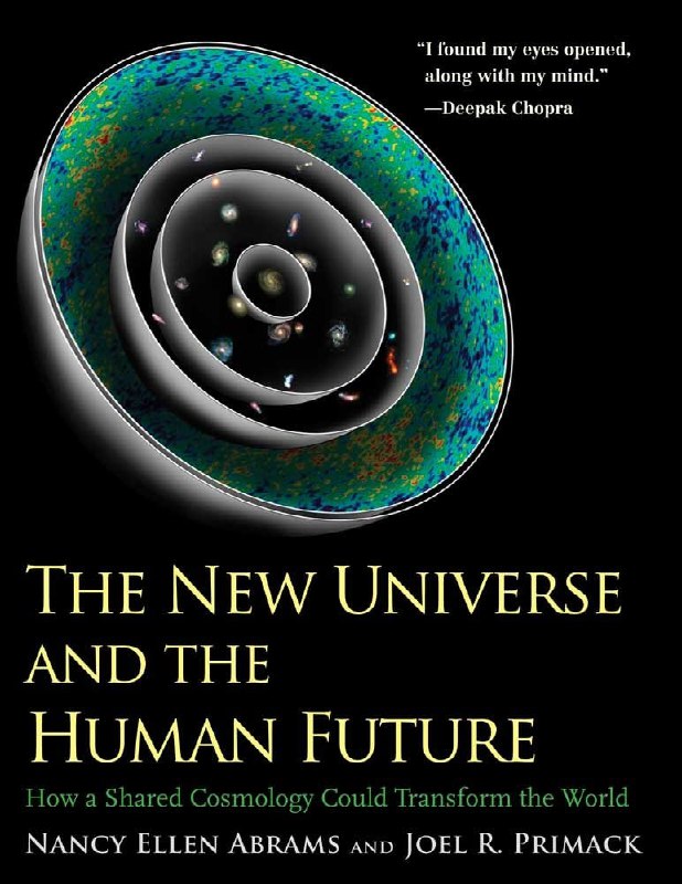 "The New Universe and the Human Future: How a Shared Cosmology Could Transform the World" by Nancy Ellen Abrams and Joel R. Primack