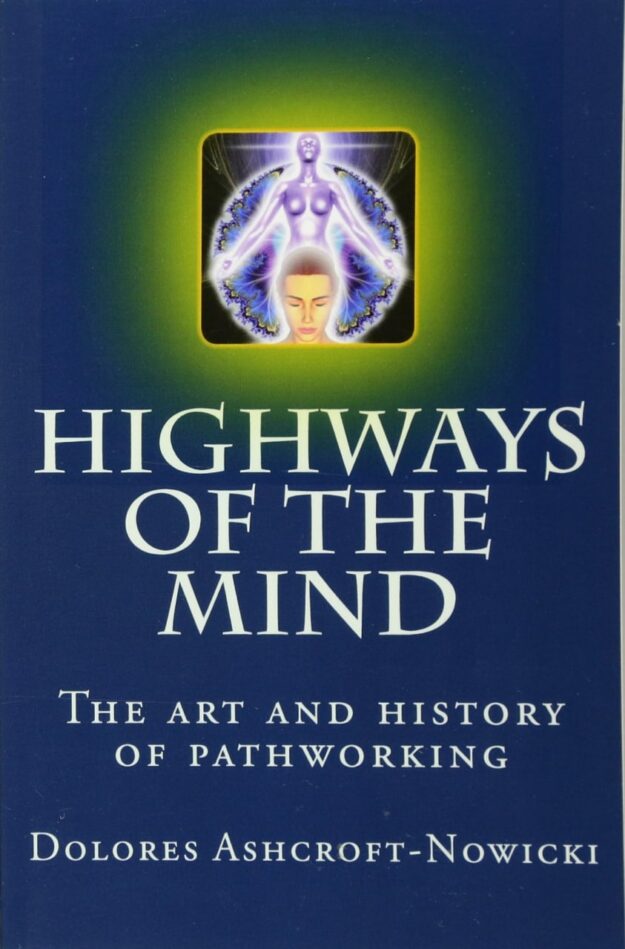 "Highways of the Mind: The Art and History of Pathworking" by Dolores Ashcroft-Nowicki