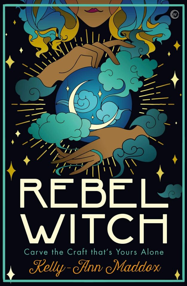 "Rebel Witch: Carve the Craft That's Yours Alone" by Kelly-Ann Maddox
