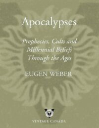 "Apocalypses: Prophecies, Cults and Millennial Beliefs Throughout the Ages" by Eugene Weber