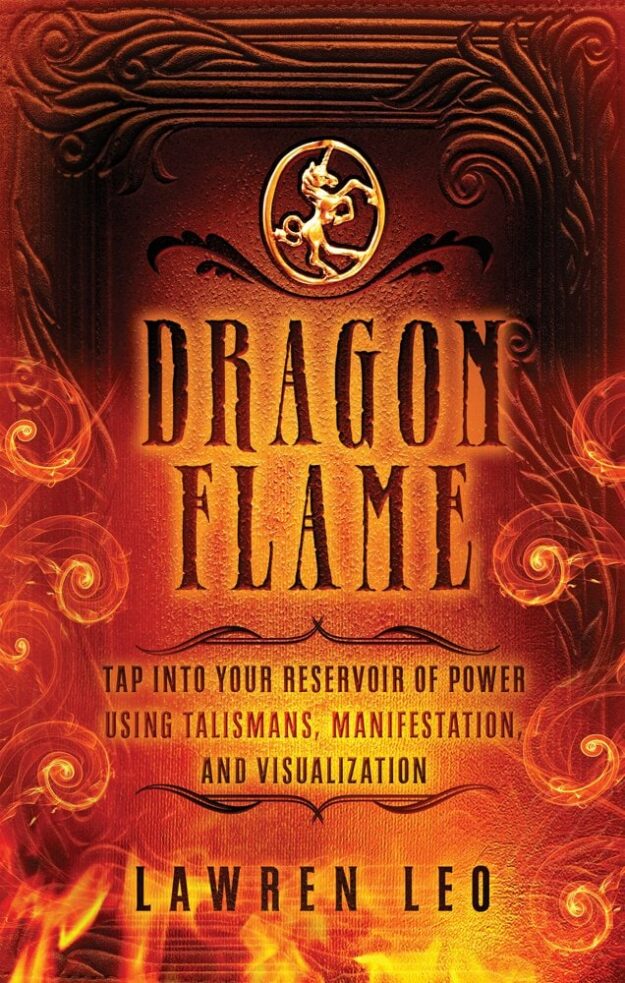 "Dragonflame: Tap Into Your Reservoir of Power Using Talismans, Manifestation, and Visualization" by Lawren Leo