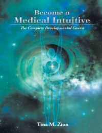 "Become a Medical Intuitive: The Complete Developmental Course" by Tina M. Zion (2nd edition)