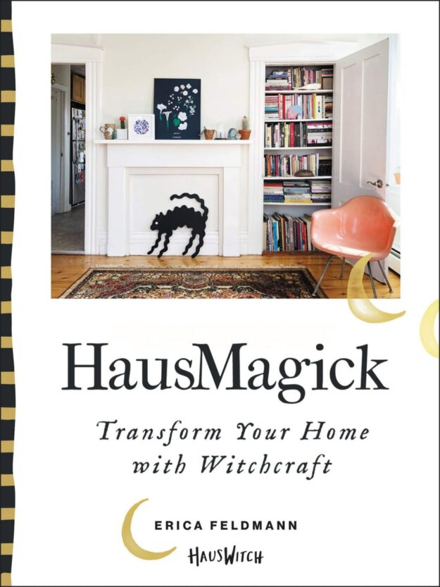 "HausMagick: Transform Your Home with Witchcraft" by Erica Feldmann