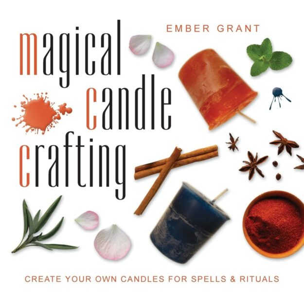 "Magical Candle Crafting: Create Your Own Candles for Spells & Rituals" by Ember Grant