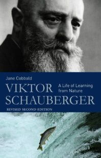 "Viktor Schauberger: A Life of Learning from Nature" by Jane Cobbald (revised 2nd edition)