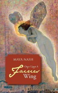 "Once Upon a Fairies Wing" by Maya Nash