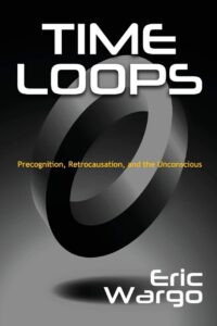 "Time Loops: Precognition, Retrocausation, and the Unconscious" by Eric Wargo