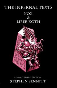 "The Infernal Texts: NOX & Liber Koth" by Stephen Sennitt (revised 3rd edition, kindle ebook)