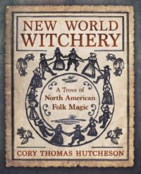 "New World Witchery: A Trove of North American Folk Magic" by Cory Thomas Hutcheson (kindle ebook version)