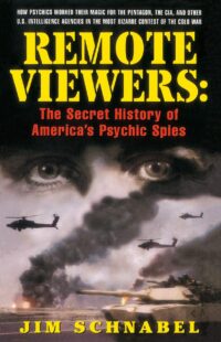 "Remote Viewers: The Secret History of America's Psychic Spies" by Jim Schnabel