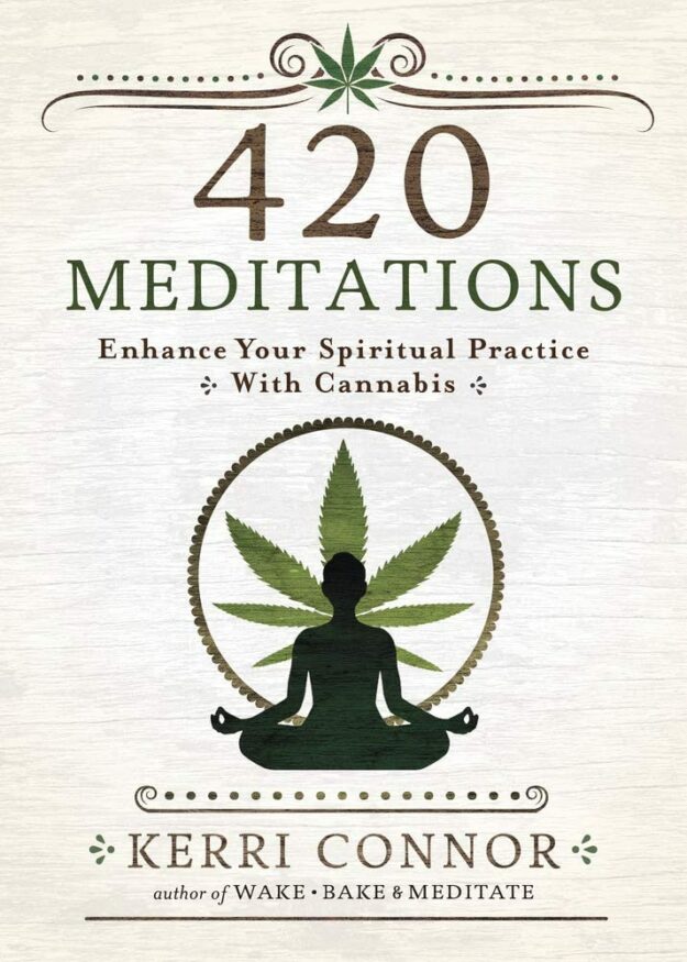 "420 Meditations: Enhance Your Spiritual Practice With Cannabis" by Kerri Connor