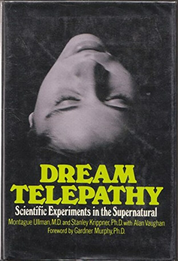 "Dream Telepathy: Scientific Experiments in the Supernatural" by Montague Ullman, Stanley Krippner with Alan Vaughan (1973 edition)