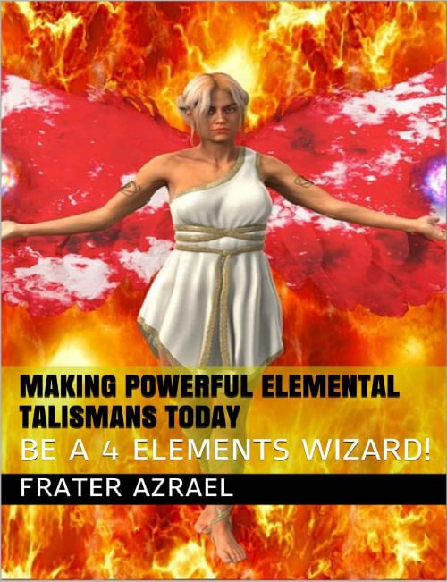 "Making Powerful Elemental Talismans Today: Be a 4 Elements Wizard!" by Frater Azrael
