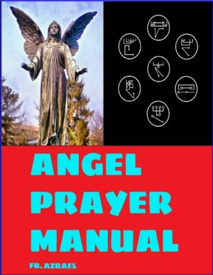 "Angel Prayer Manual" by Frater Azrael "Angel Prayer Manual" by Frater Azrael