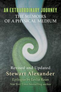 "An Extraordinary Journey: The Memoirs of a Physical Medium" by Stewart Alexander (revised and updated edition)