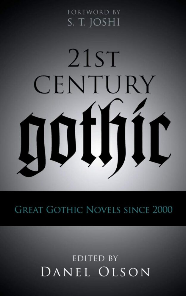 "21st-Century Gothic: Great Gothic Novels Since 2000" edited by Danel Olson