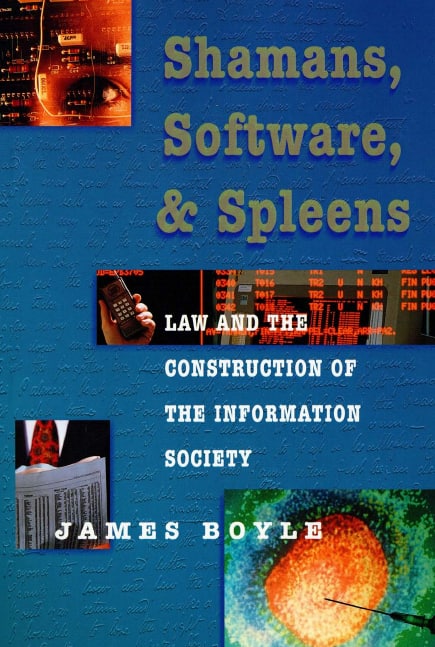 "Shamans, Software and Spleens : Law and the Construction of the Information Society" by James Boyle