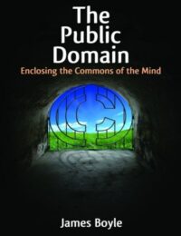 "The Public Domain: Enclosing the Commons of the Mind" by James Boyle