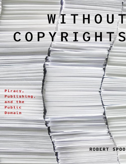 "Without Copyrights: Piracy, Publishing, and the Public Domain" by Robert Spoo