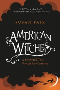 "American Witches: A Broomstick Tour through Four Centuries" by Susan Fair