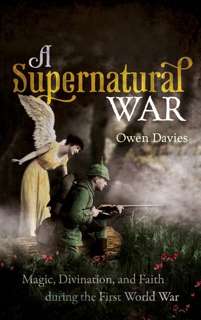 "A Supernatural War: Magic, Divination, and Faith during the First World War" by Owen Davies