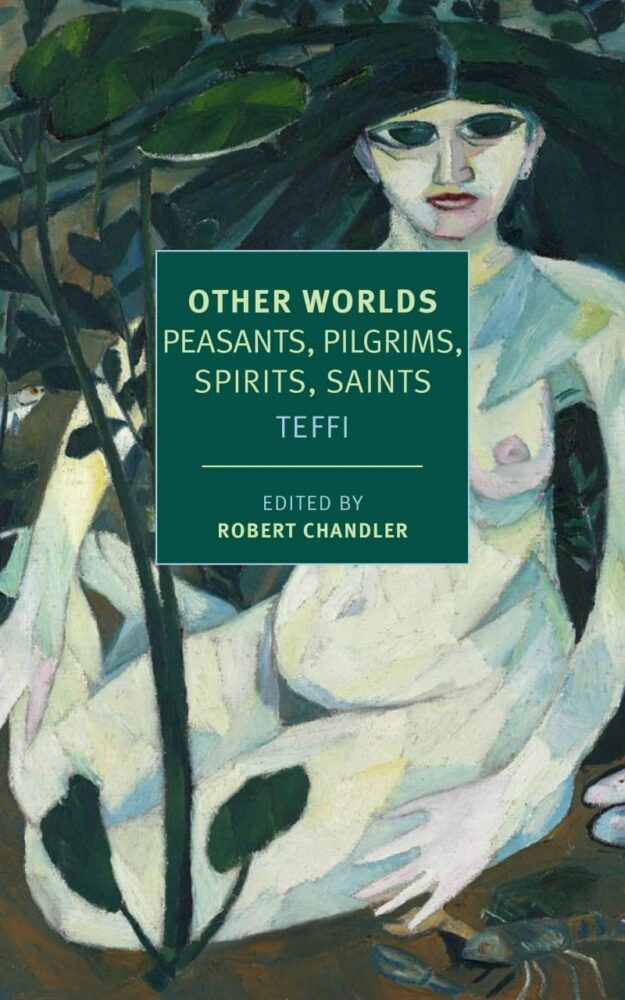 "Other Worlds: Peasants, Pilgrims, Spirits, Saints" by Teffi