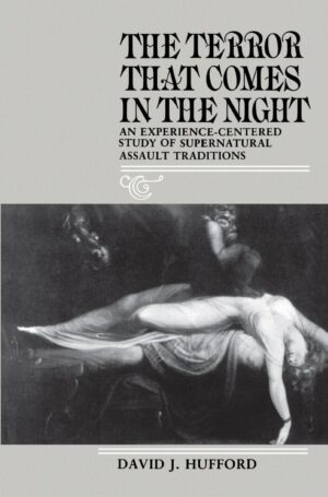 "The Terror That Comes in the Night: An Experience-Centered Study of Supernatural Assault Traditions" by David J. Hufford "The Terror That Comes in the Night: An Experience-Centered Study of Supernatural Assault Traditions" by David J. Hufford