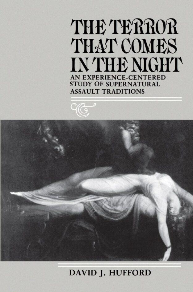 "The Terror That Comes in the Night: An Experience-Centered Study of Supernatural Assault Traditions" by David J. Hufford