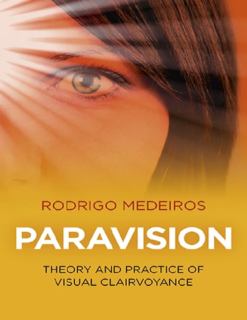 "Paravision: Theory and Practice of Visual Clairvoyance" by Rodrigo Medeiros