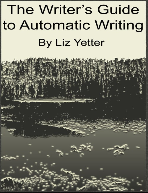"The Writer’s Guide to Automatic Writing" by Liz Yetter