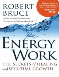 "Energy Work: The Secrets of Healing and Spiritual Growth" by Robert Bruce (kindle ebook version)