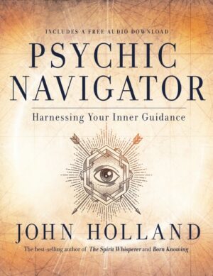 "Psychic Navigator: Harnessing Your Inner Guidance" by John Holland