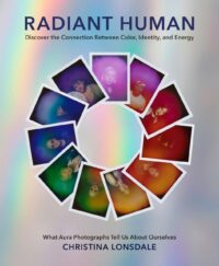 "Radiant Human: Discover the Connection Between Color, Identity, and Energy" by Christina Lonsdale