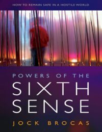 "Powers of the Sixth Sense: How to Keep Safe in a Hostile World" by Jock Brocas